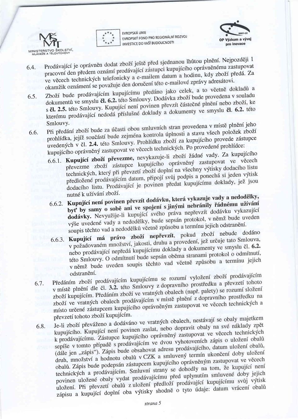 ;r*n'i 6.6.I. Kupujici zbofi Pievezme zboi' technickych' kte PiedloZen6 Pro dodaciho listu' nutn6 kulivdni zboli' 6.6.2. KuPujici neni byt'by samy dod6vky' Nev ]J,li,llrfji["", 6.6.3.