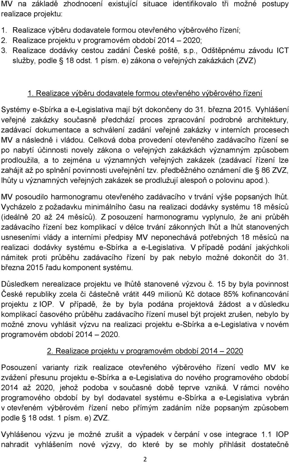 Realizace výběru dodavatele formou otevřeného výběrového řízení Systémy e-sbírka a e-legislativa mají být dokončeny do 31. března 2015.