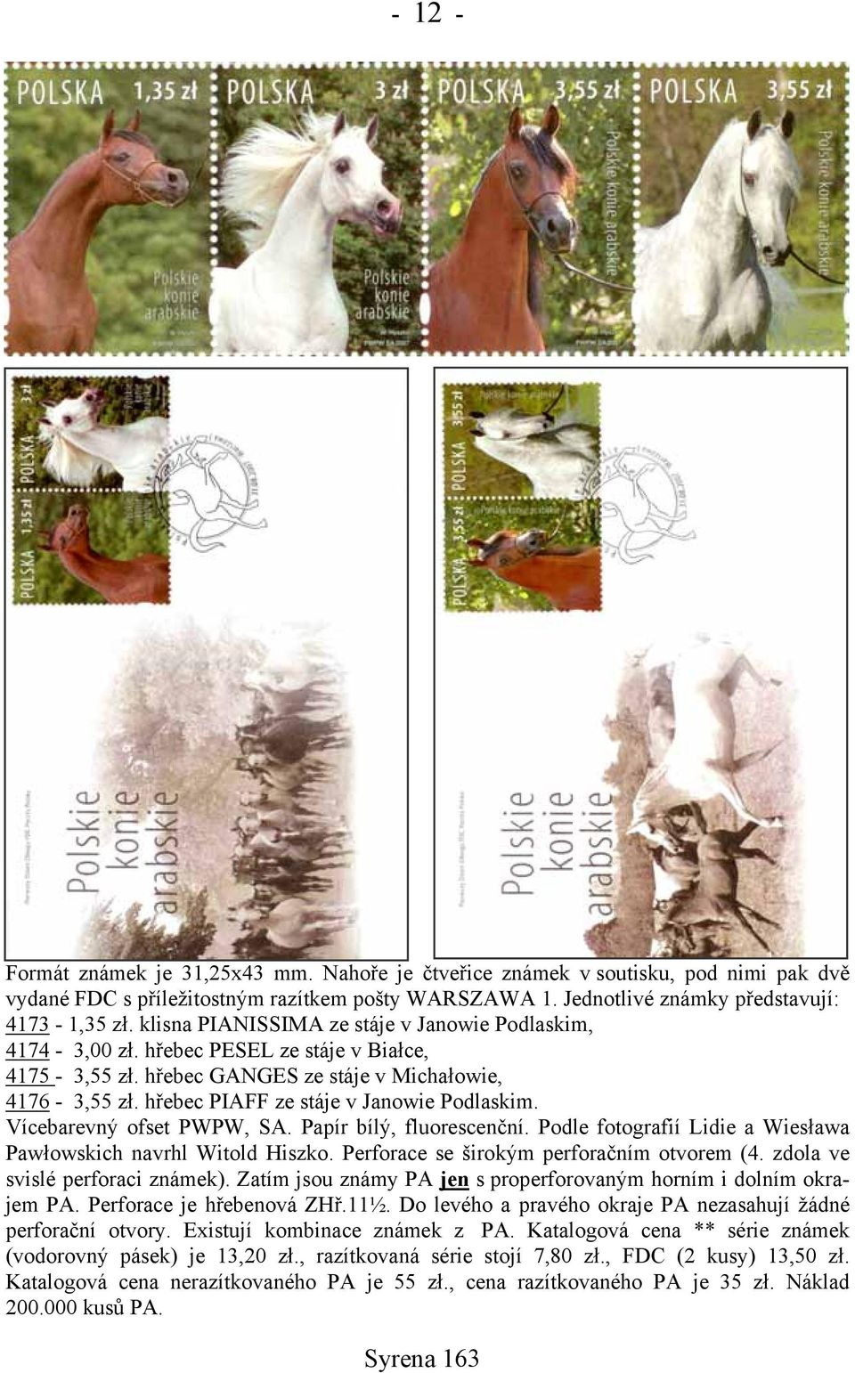 hřebec PIAFF ze stáje v Janowie Podlaskim. Vícebarevný ofset PWPW, SA. Papír bílý, fluorescenční. Podle fotografií Lidie a Wiesława Pawłowskich navrhl Witold Hiszko.