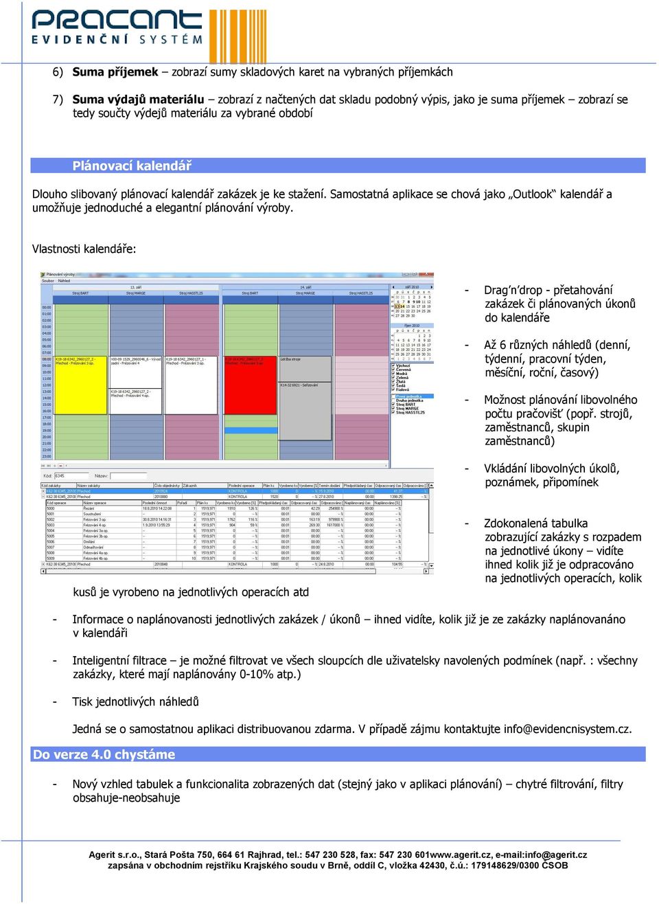 Samostatná aplikace se chová jako Outlook kalendář a umožňuje jednoduché a elegantní plánování výroby.