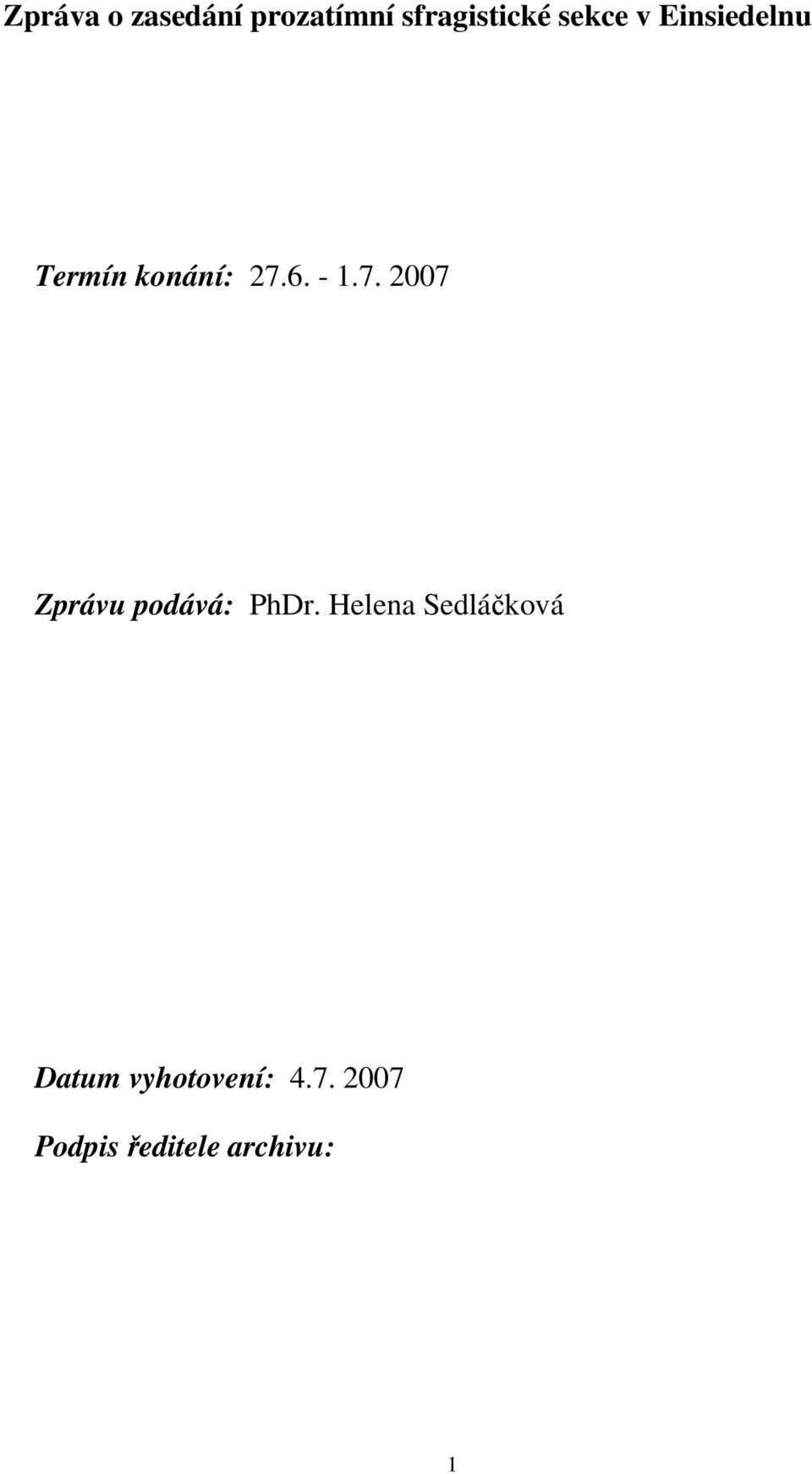 6. - 1.7. 2007 Zprávu podává: PhDr.