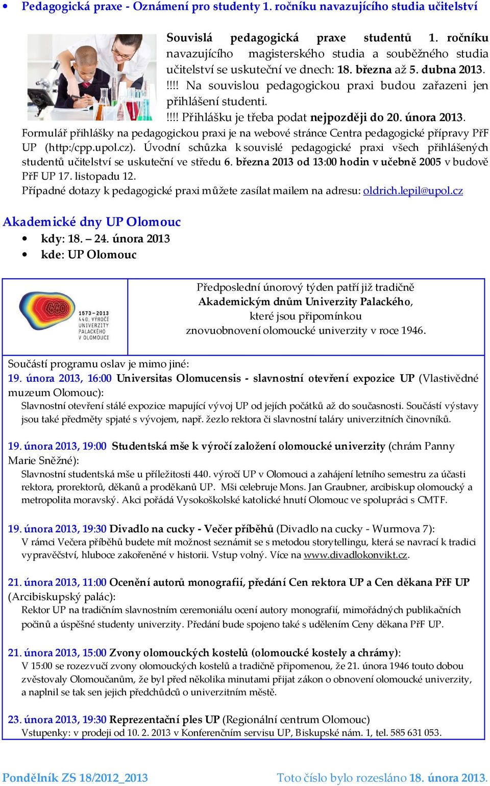 !!!! Přihlášku je třeba podat nejpozději do 20. února 2013. Formulář přihlášky na pedagogickou praxi je na webové stránce Centra pedagogické přípravy PřF UP (http:/cpp.upol.cz).