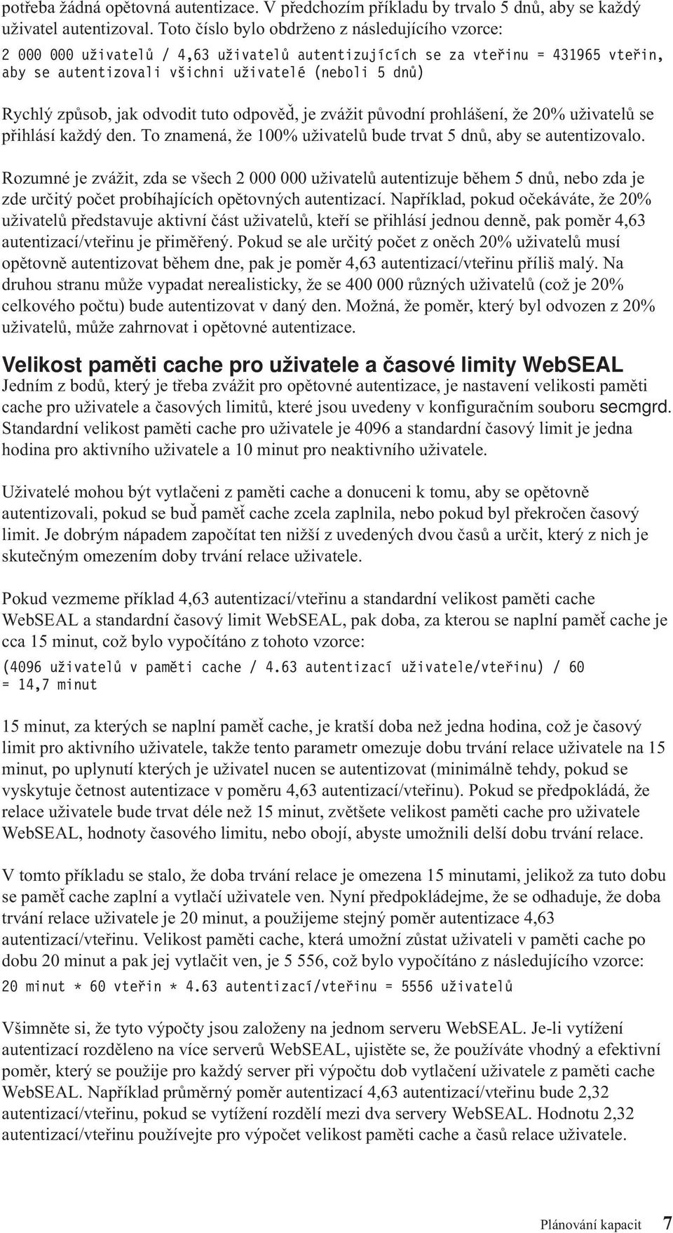 ododit tuto odpoěď, jezážit půodní prohlášení, že 20% užiatelů se přihlásí každý den. To znamená, že 100% užiatelů bude trat 5 dnů, aby se autentizoalo.