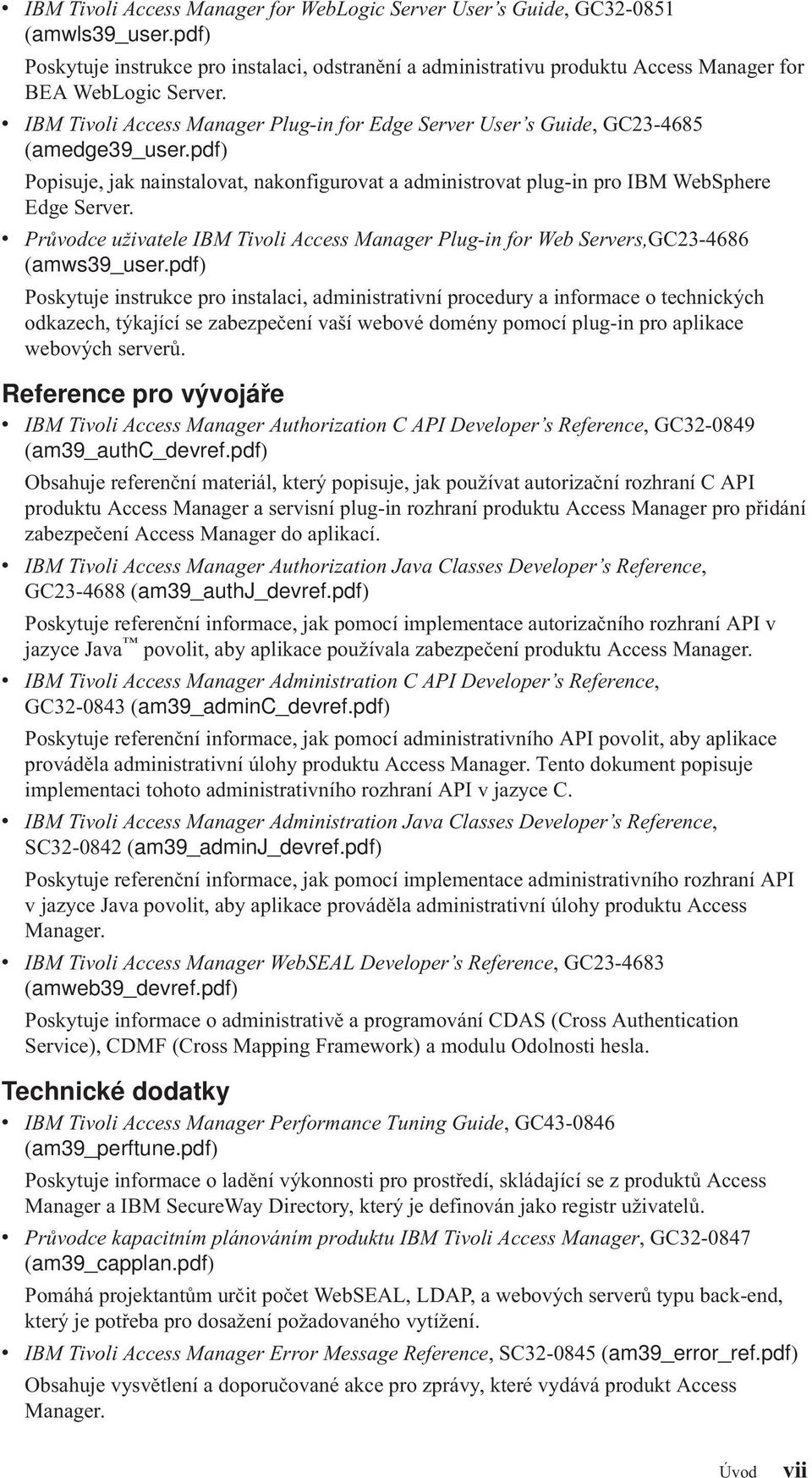 Průodce užiatele IBM Tioli Access Manager Plug-in for Web Serers,GC23-4686 (amws39_user.