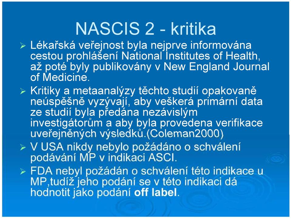 Kritiky a metaanalýzy těchto studií opakovaně neúspěšně vyzývají, aby veškerá primární data ze studií byla předána nezávislým investigátorům a