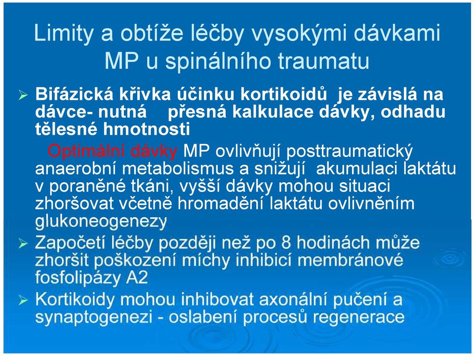 poraněné tkáni, vyšší dávky mohou situaci zhoršovat včetně hromadění laktátu ovlivněním glukoneogenezy Započetí léčby později než po 8 hodinách