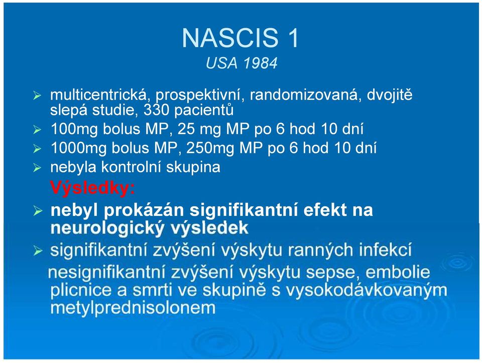 Výsledky: nebyl prokázán signifikantní efekt na neurologický výsledek signifikantní zvýšení výskytu ranných