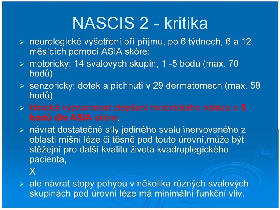 58 bodů) klinická významnost zlepšení motorického nálezu o 5 bodů dle ASIA skóre.