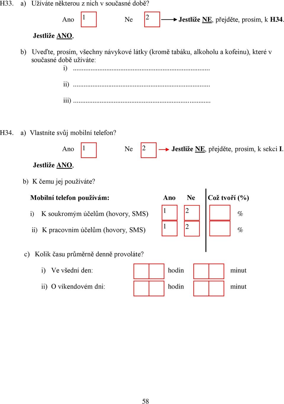 a) Vlastníte svůj mobilní telefon? Ne Jestliže NE, přejděte, prosím, k sekci I. Jestliže ANO, b) K čemu jej používáte?