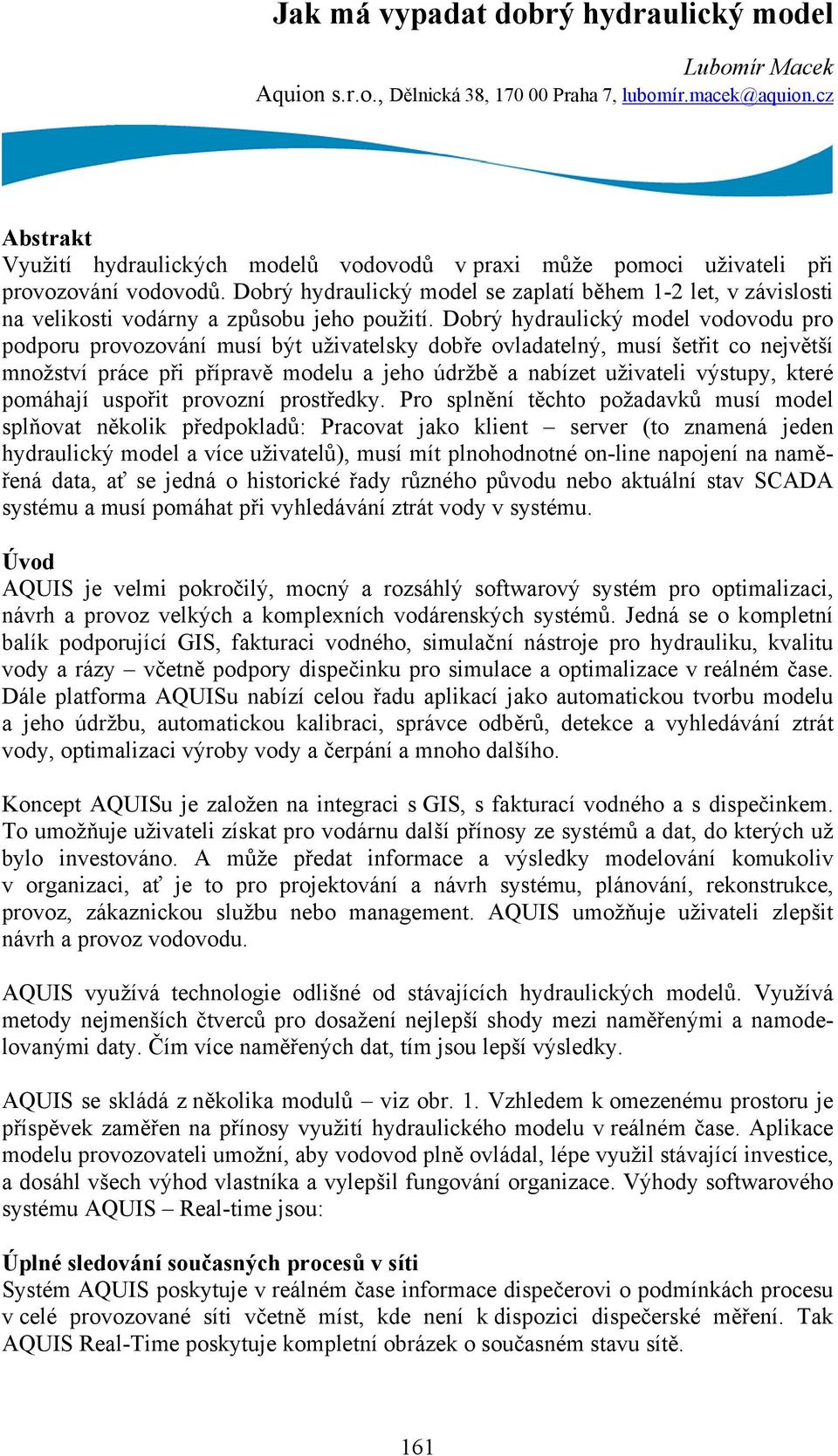 Dobrý hydraulický model se zaplatí během 1-2 let, v závislosti na velikosti vodárny a způsobu jeho použití.