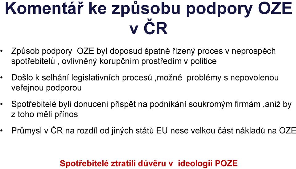 nepovolenou veřejnou podporou Spotřebitelé byli donuceni přispět na podnikání soukromým firmám,aniž by z toho