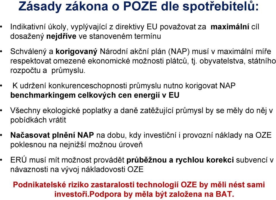 K udržení konkurenceschopnosti průmyslu nutno korigovat NAP benchmarkingem celkových cen energií v EU Všechny ekologické poplatky a daně zatěžující průmysl by se měly do něj v pobídkách vrátit