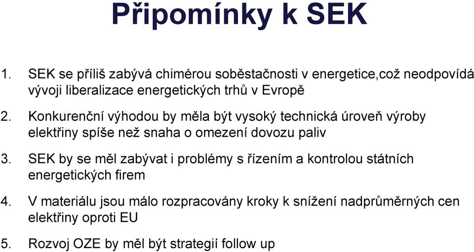 2. Konkurenční výhodou by měla být vysoký technická úroveň výroby elektřiny spíše než snaha o omezení dovozu paliv 3.