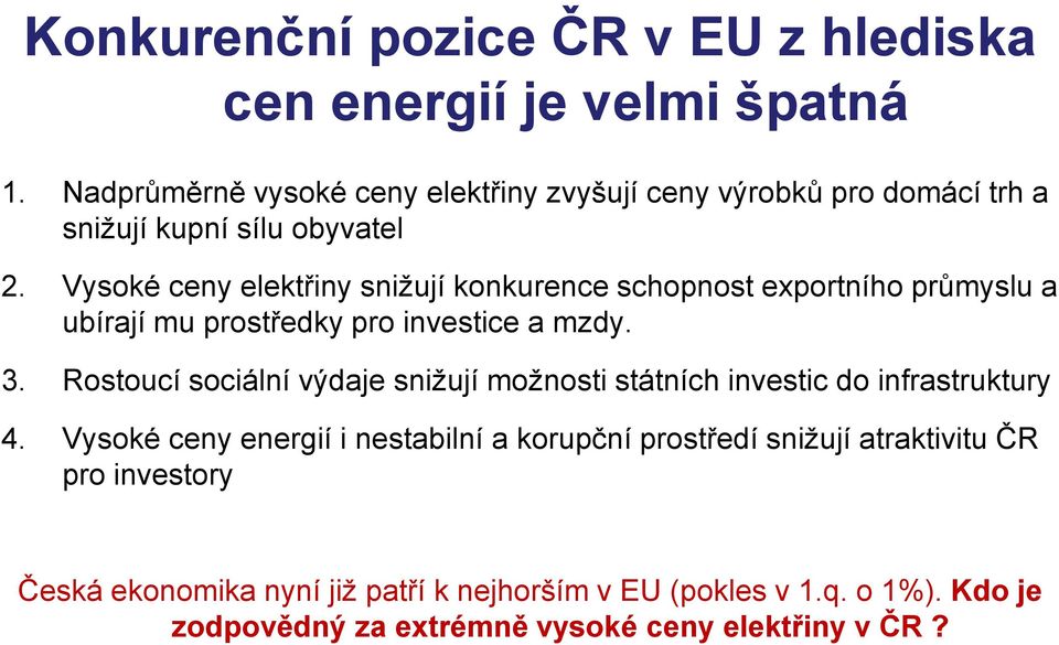 Vysoké ceny elektřiny snižují konkurence schopnost exportního průmyslu a ubírají mu prostředky pro investice a mzdy. 3.