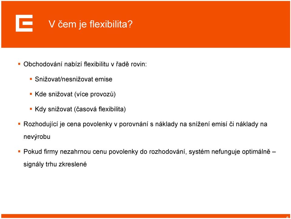 (více provozů) Kdy snižovat (časová flexibilita) Rozhodující je cena povolenky v