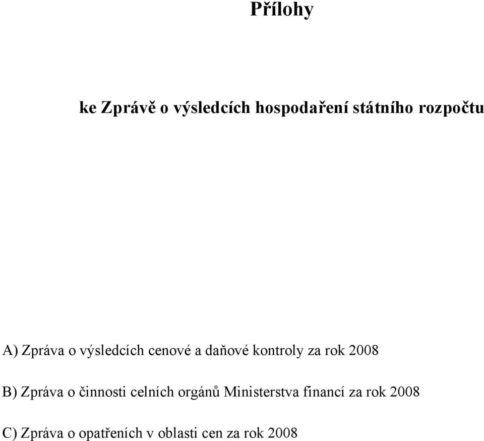 rok 2008 B) Zpráva o činnosti celních orgánů Ministerstva