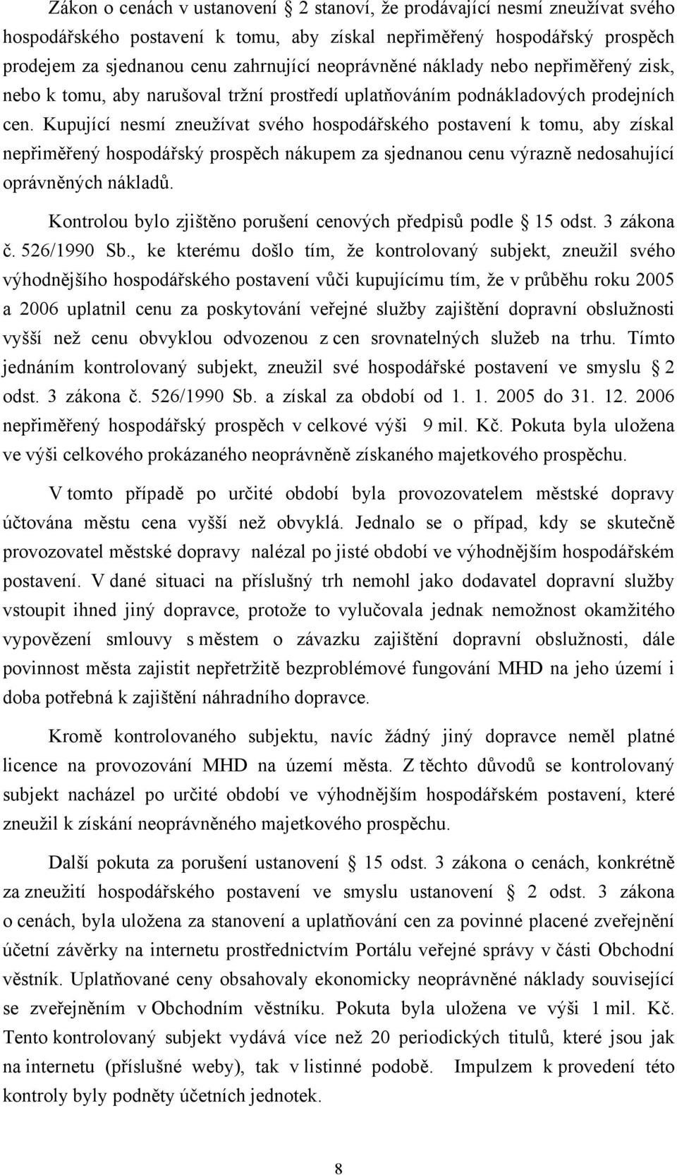 Kupující nesmí zneužívat svého hospodářského postavení k tomu, aby získal nepřiměřený hospodářský prospěch nákupem za sjednanou cenu výrazně nedosahující oprávněných nákladů.