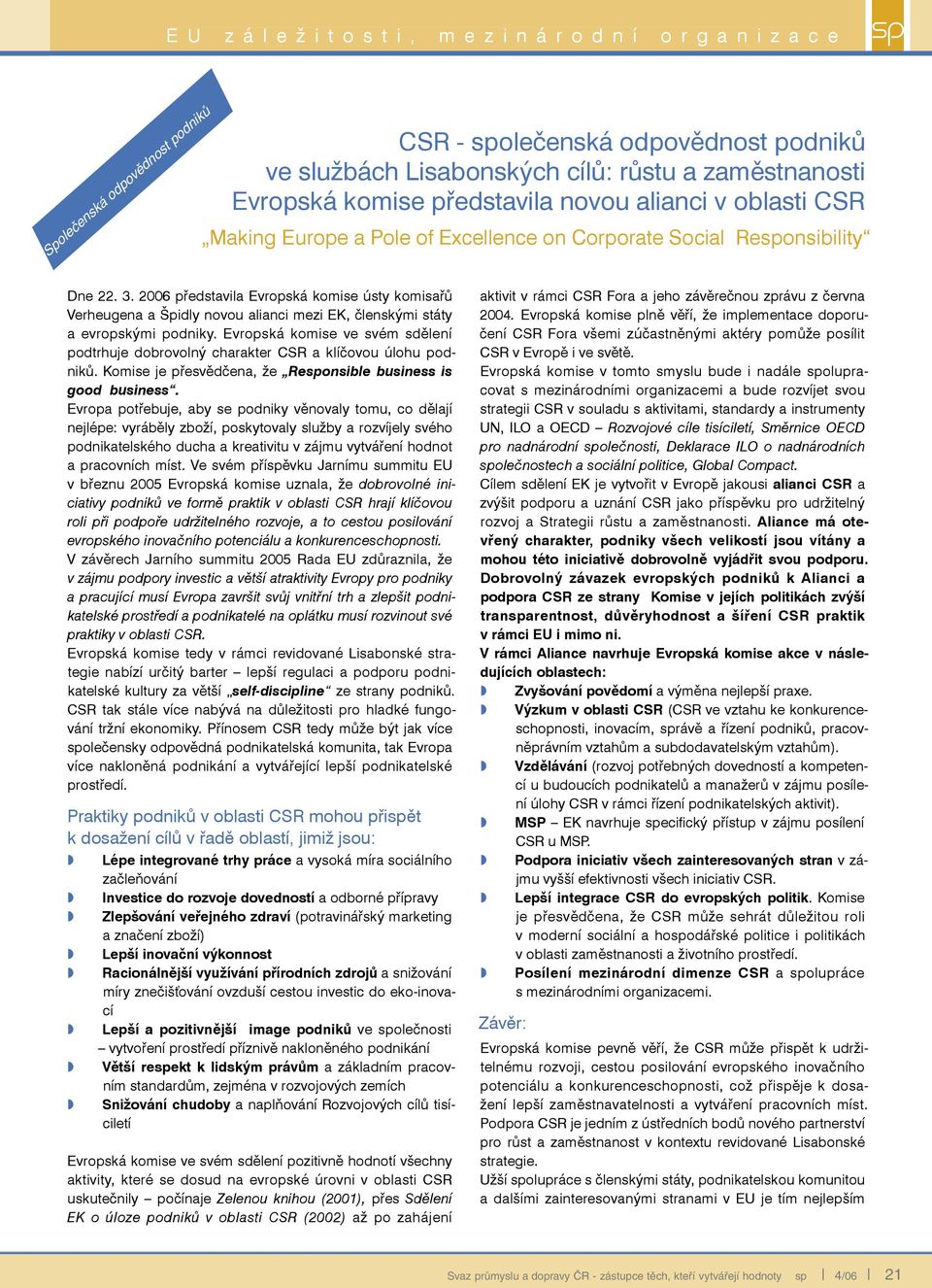 2006 představila Evropská komise ústy komisařů Verheugena a Špidly novou alianci mei EK, členskými státy a evropskými podniky.