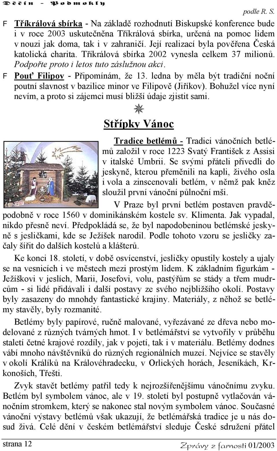 ledna by měla být tradiční noční poutní slavnost v bazilice minor ve Filipově (Jiříkov). Bohužel více nyní nevím, a proto si zájemci musí bližší údaje zjistit sami.