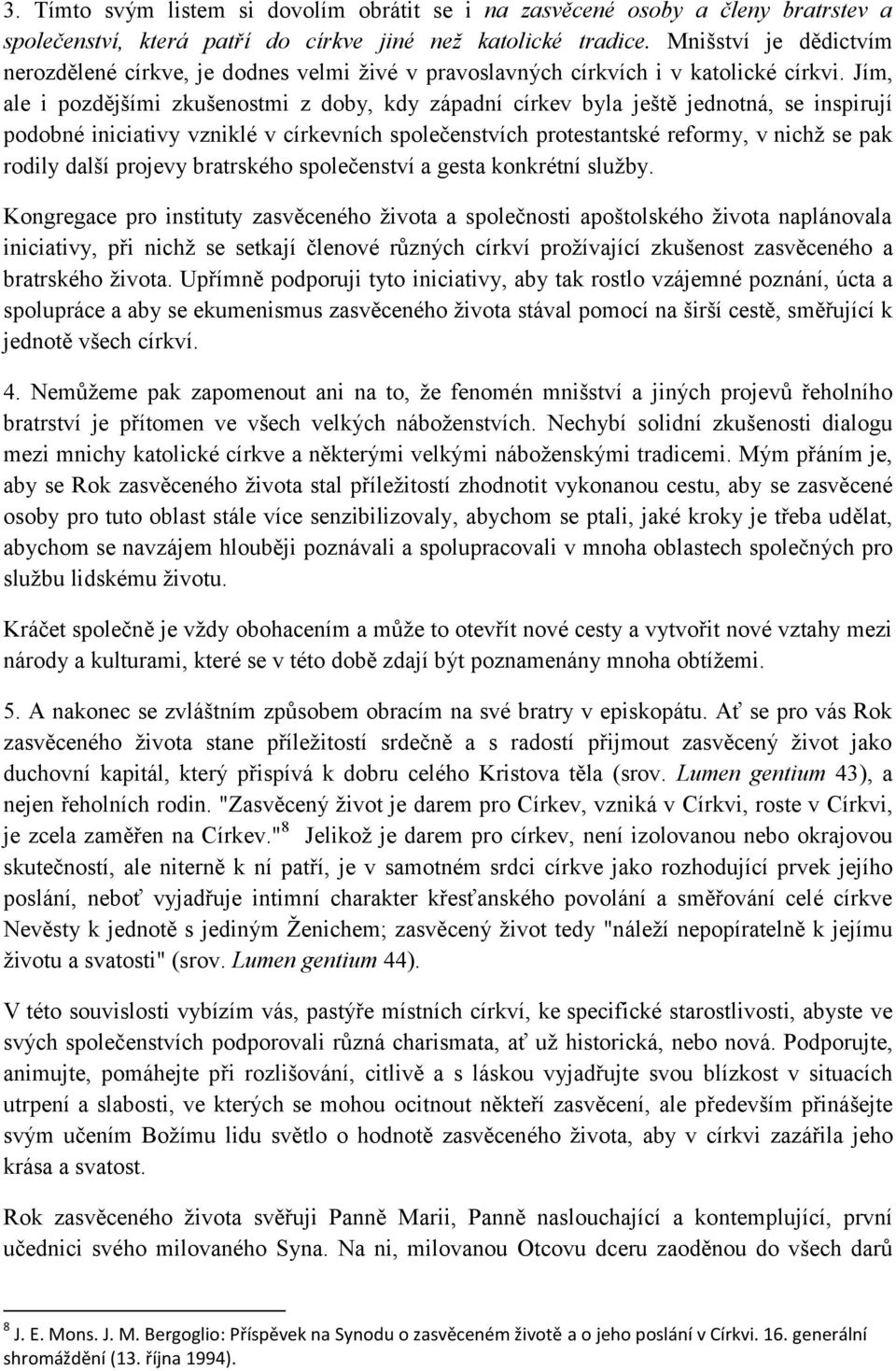 Jím, ale i pozdějšími zkušenostmi z doby, kdy západní církev byla ještě jednotná, se inspirují podobné iniciativy vzniklé v církevních společenstvích protestantské reformy, v nichž se pak rodily