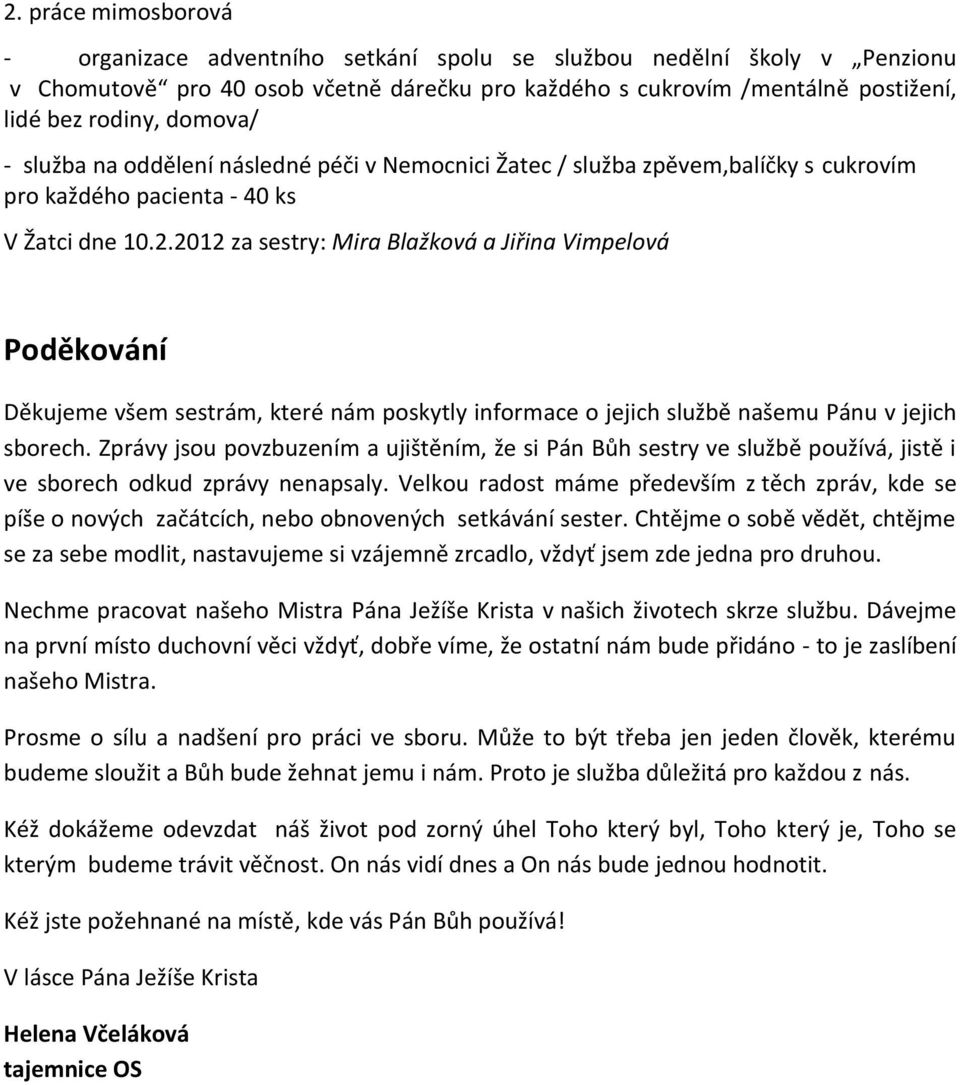 2012 za sestry: Mira Blažková a Jiřina Vimpelová Poděkování Děkujeme všem sestrám, které nám poskytly informace o jejich službě našemu Pánu v jejich sborech.