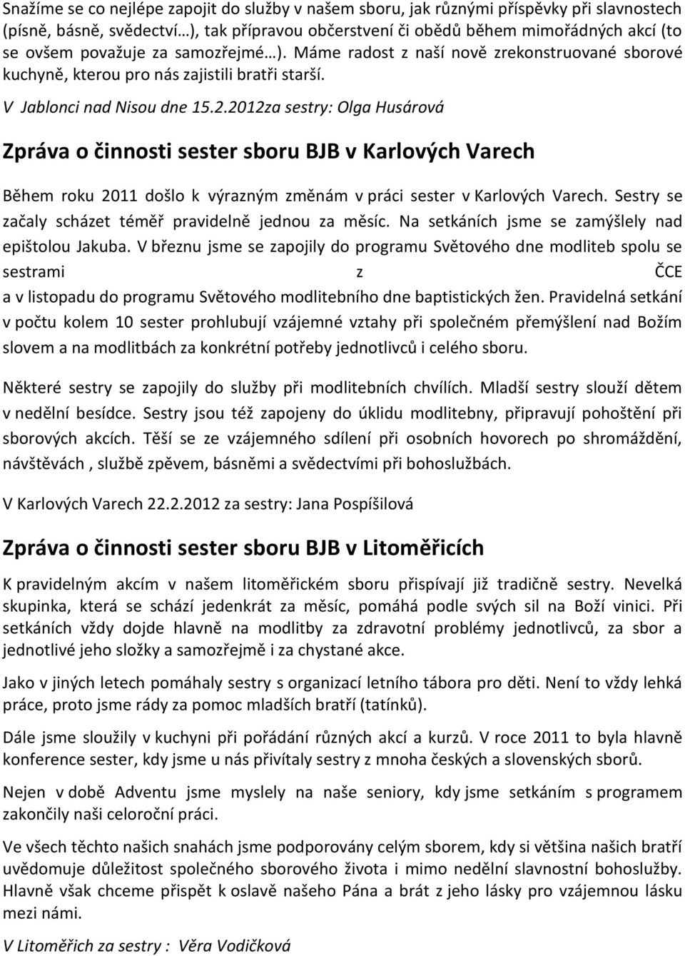 2012za sestry: Olga Husárová Zpráva o činnosti sester sboru BJB v Karlových Varech Během roku 2011 došlo k výrazným změnám v práci sester v Karlových Varech.