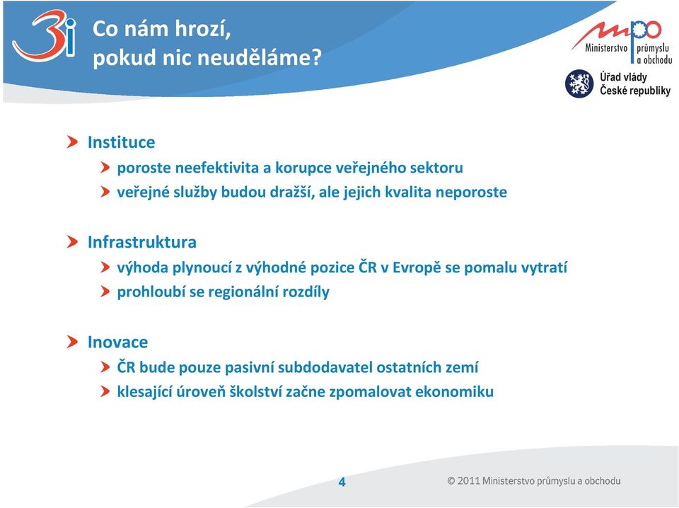 jejich kvalita neporoste Infrastruktura výhoda plynoucí z výhodné pozice ČR v Evropě se