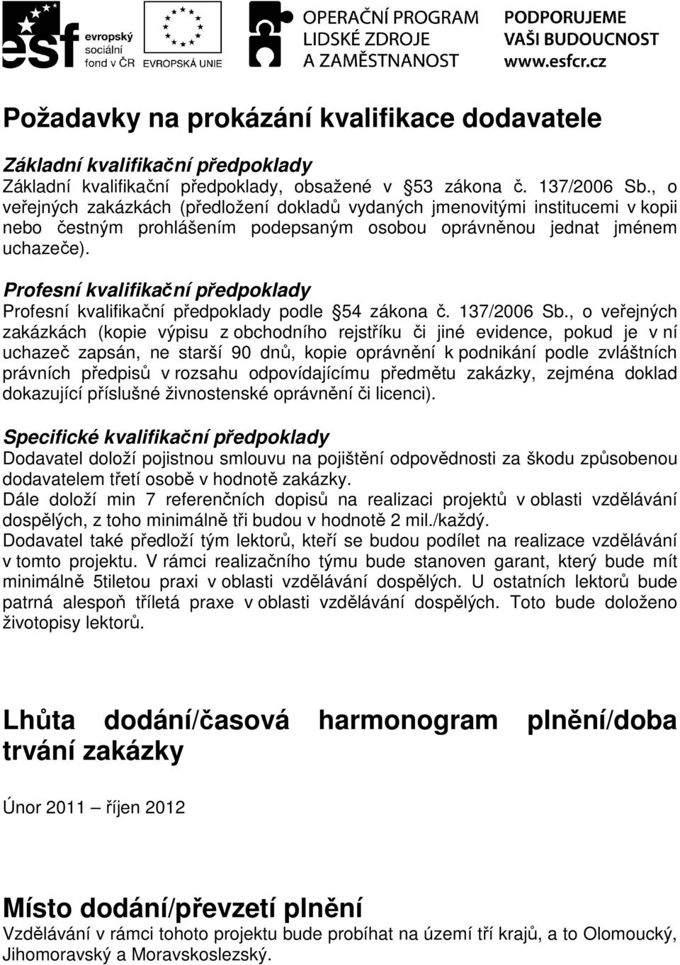 Profesní kvalifikační předpoklady Profesní kvalifikační předpoklady podle 54 zákona č. 137/2006 Sb.