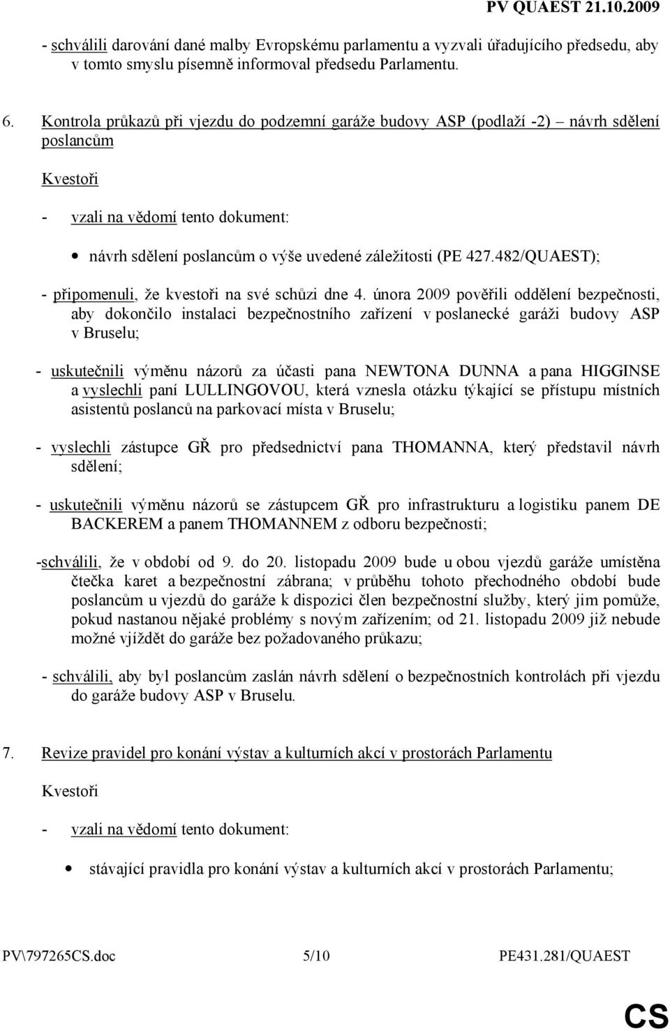 482/QUAEST); - připomenuli, že kvestoři na své schůzi dne 4.