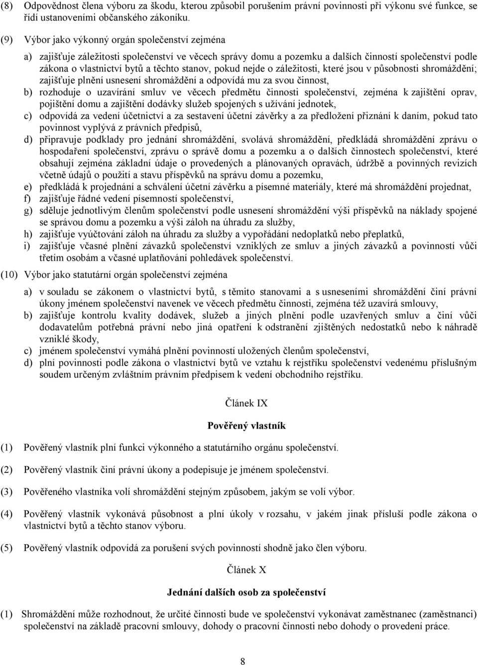 stanov, pokud nejde o záležitosti, které jsou v působnosti shromáždění; zajišťuje plnění usnesení shromáždění a odpovídá mu za svou činnost, b) rozhoduje o uzavírání smluv ve věcech předmětu činnosti