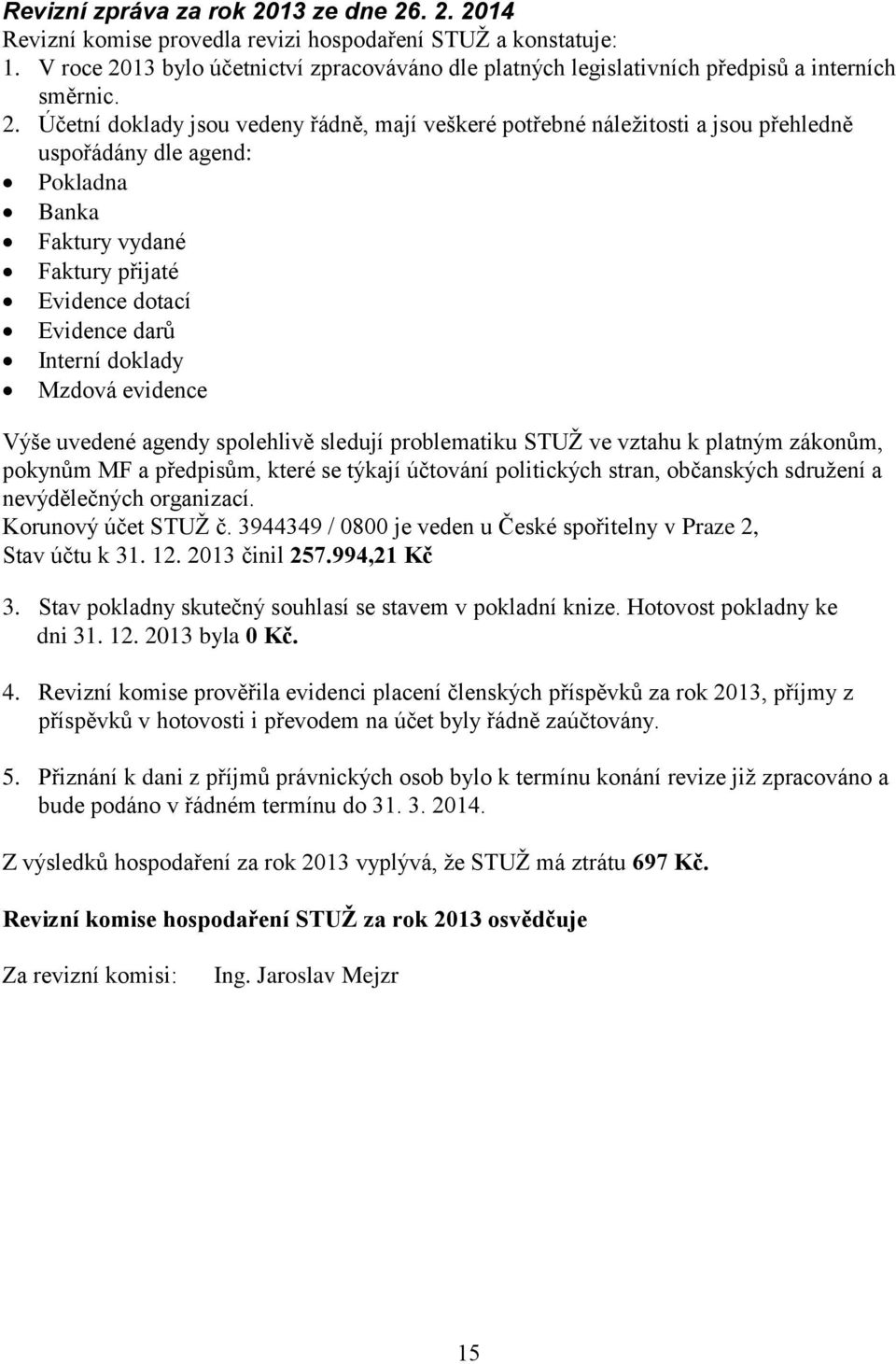 13 bylo účetnictví zpracováváno dle platných legislativních předpisů a interních směrnic. 2.