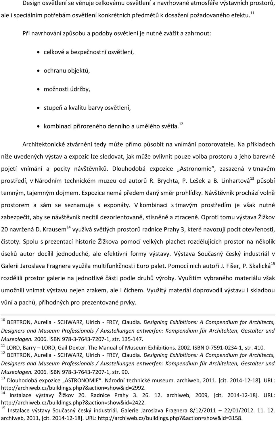 denního a umělého světla. 12 Architektonické ztvárnění tedy může přímo působit na vnímání pozorovatele.