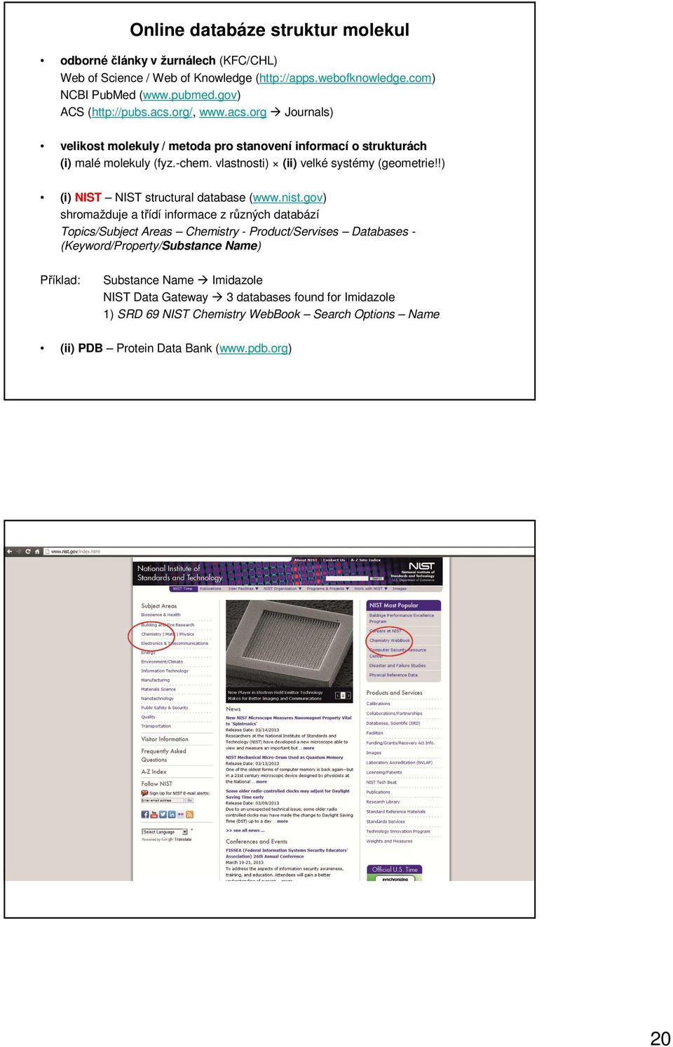 vlastnosti) (ii) velké systémy (geometrie!!) (i) IST IST structural database (www.nist.