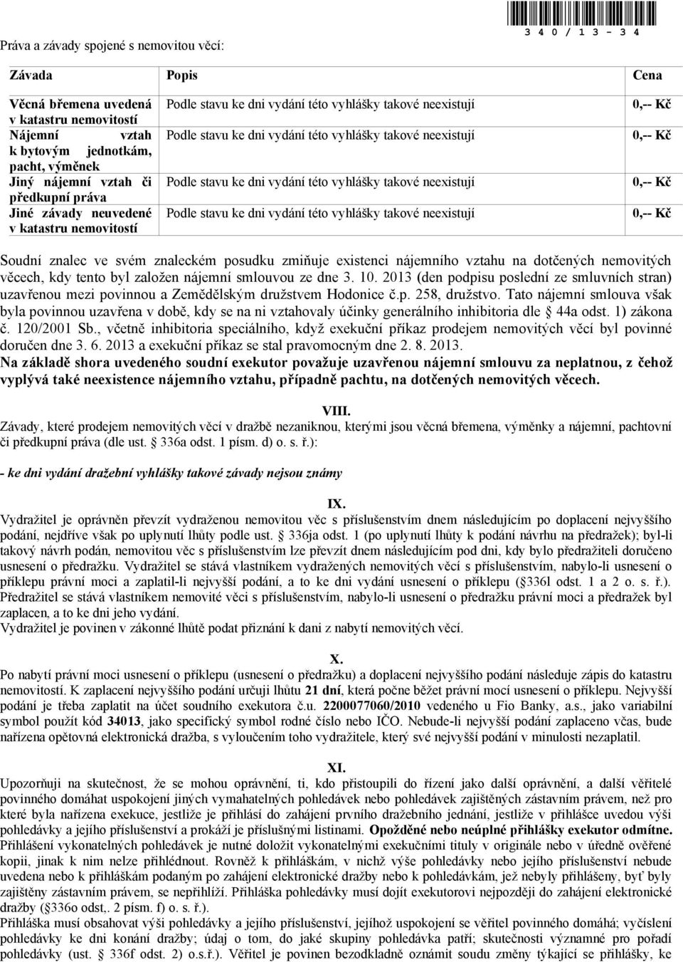 dne 3. 10. 2013 (den podpisu poslední ze smluvních stran) uzavřenou mezi povinnou a Zemědělským družstvem Hodonice č.p. 258, družstvo.