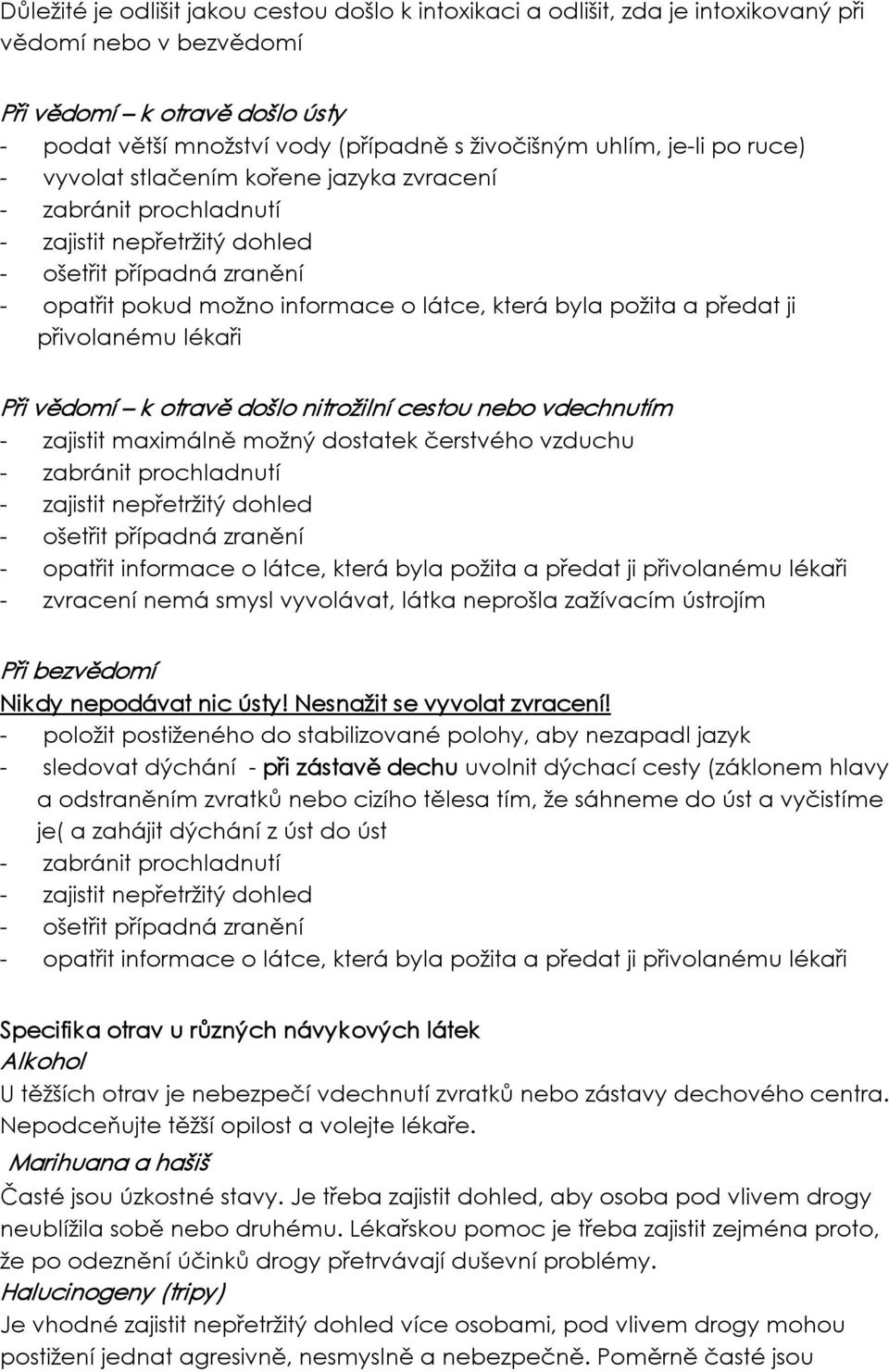 přivolanému lékaři Při vědomí k otravě došlo nitrožilní cestou nebo vdechnutím zajistit maximálně možný dostatek čerstvého vzduchu zabránit prochladnutí zajistit nepřetržitý dohled ošetřit případná