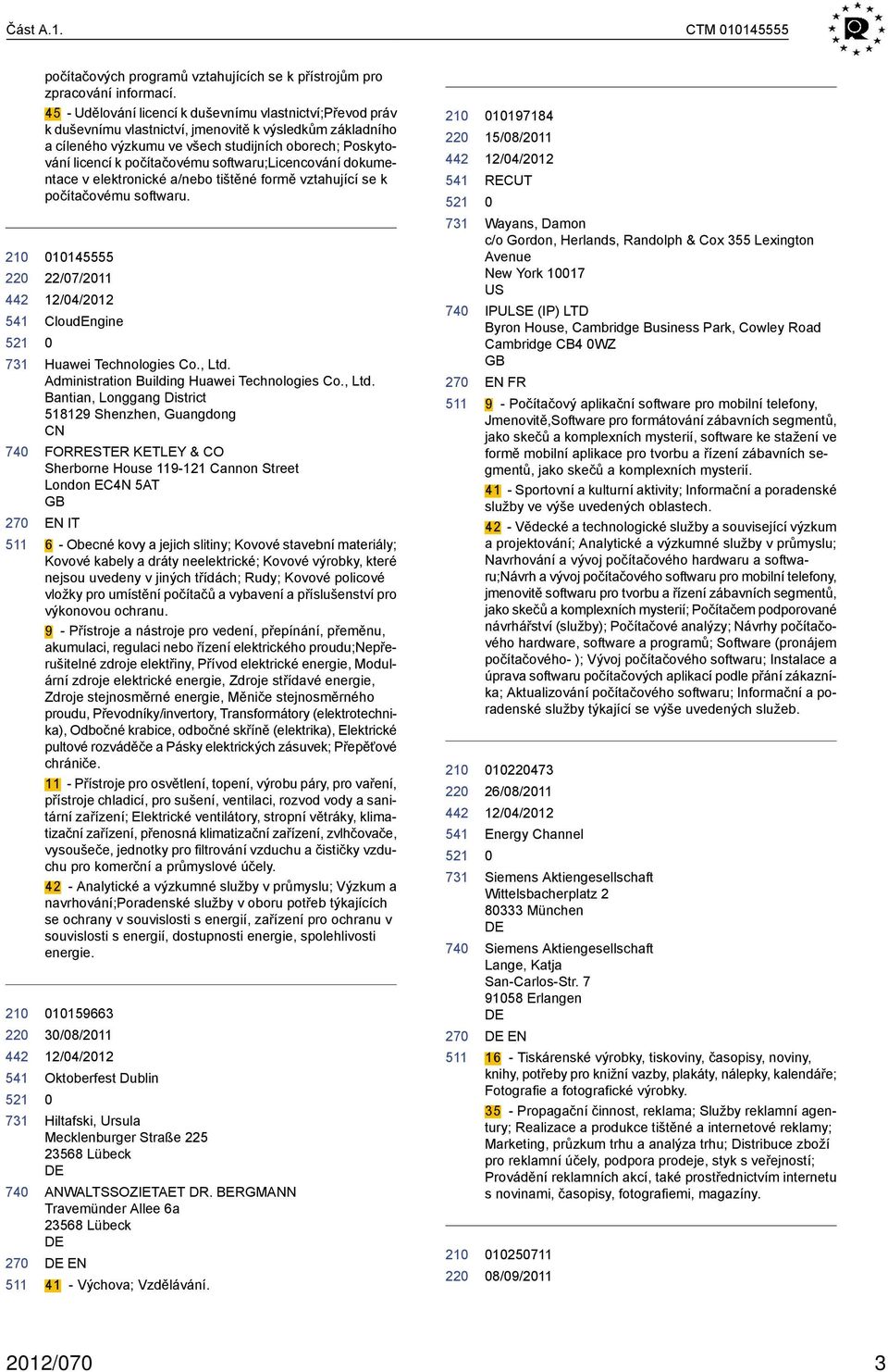 softwaru;licencování dokumentace v elektronické a/nebo tištěné formě vztahující se k počítačovému softwaru. 1145555 22/7/211 CloudEngine Huawei Technologies Co., Ltd.