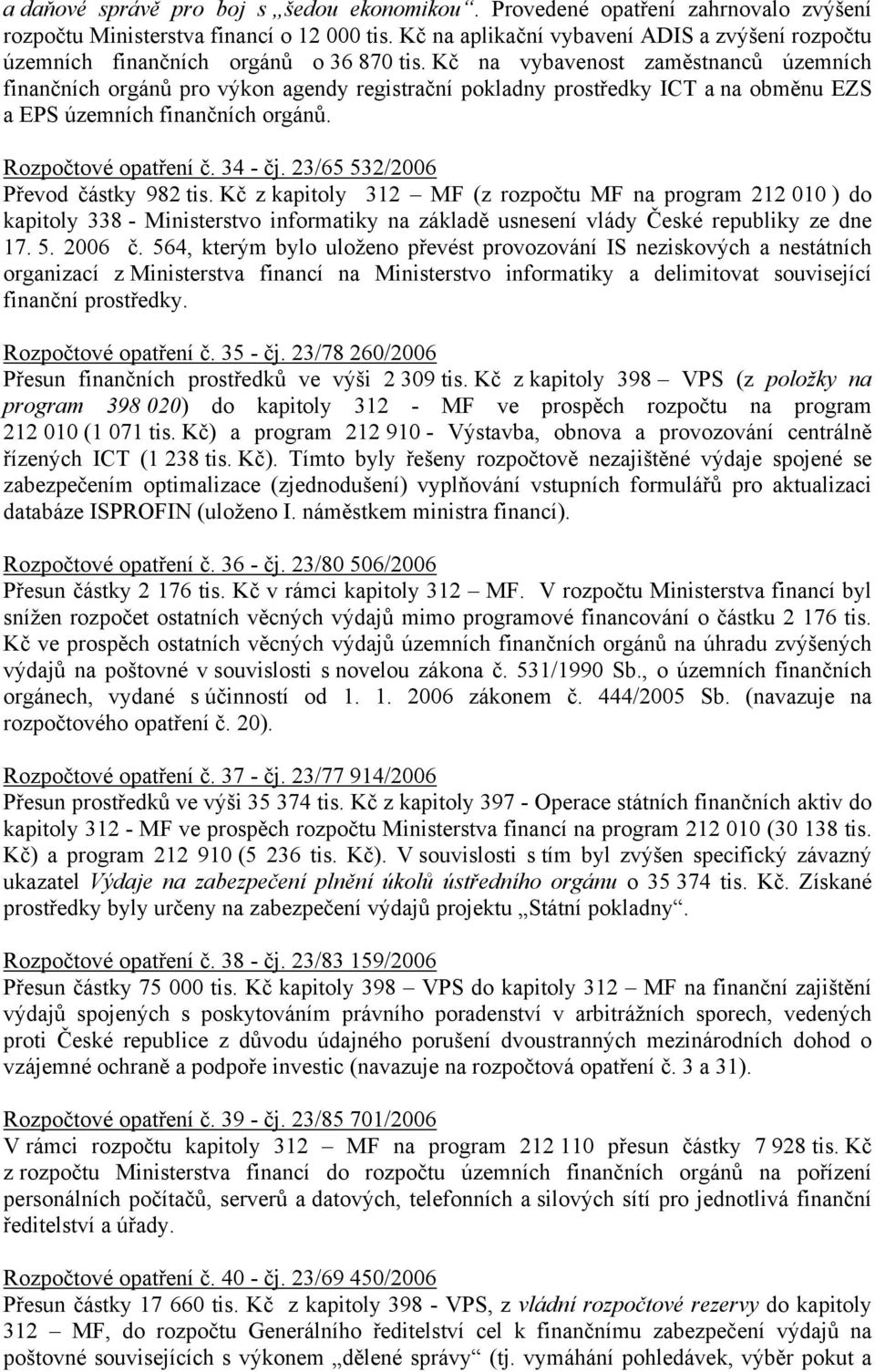 Kč na vybavenost zaměstnanců územních finančních orgánů pro výkon agendy registrační pokladny prostředky ICT a na obměnu EZS a EPS územních finančních orgánů. Rozpočtové opatření č. 34 - čj.