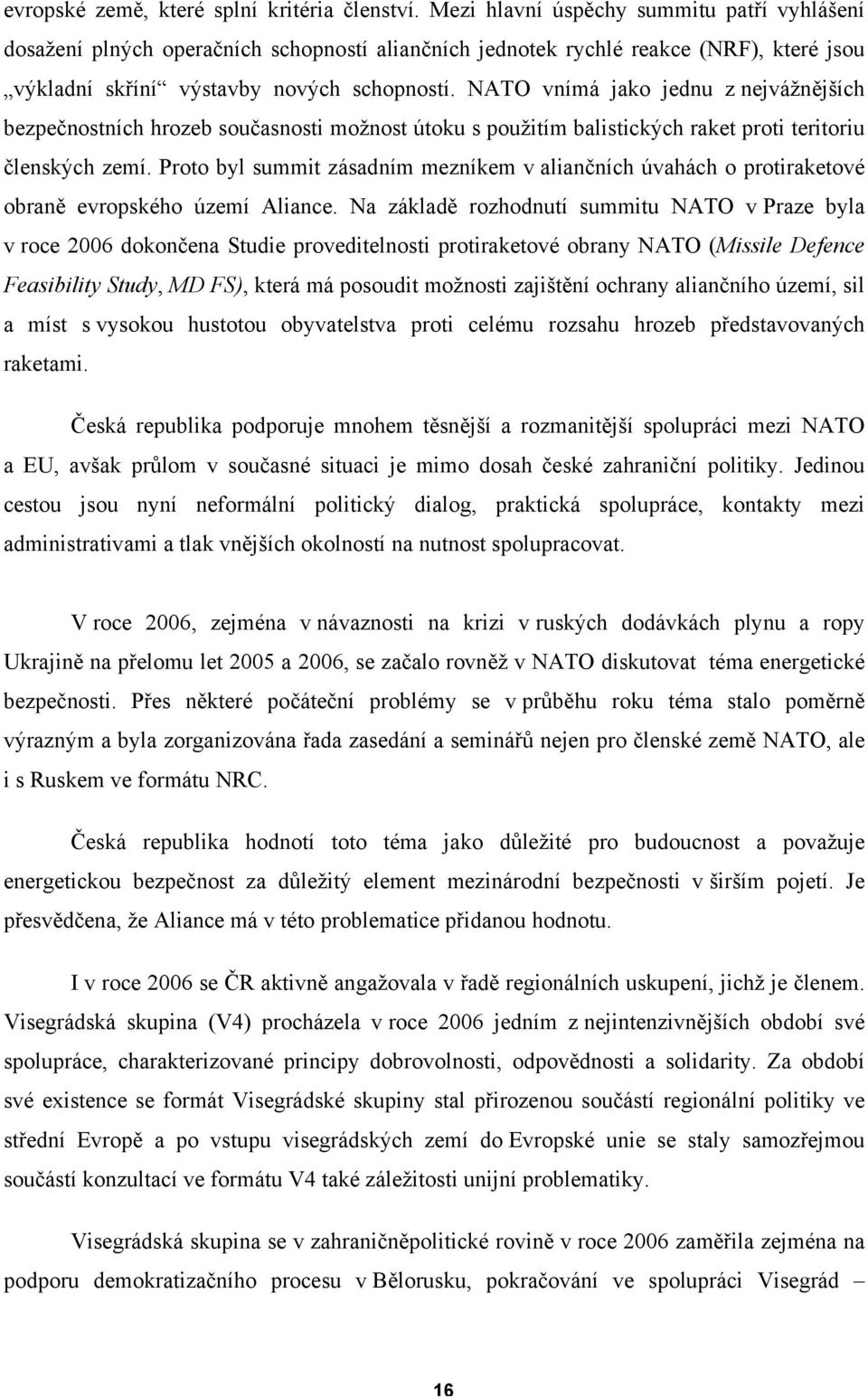 NATO vnímá jako jednu z nejvážnějších bezpečnostních hrozeb současnosti možnost útoku s použitím balistických raket proti teritoriu členských zemí.