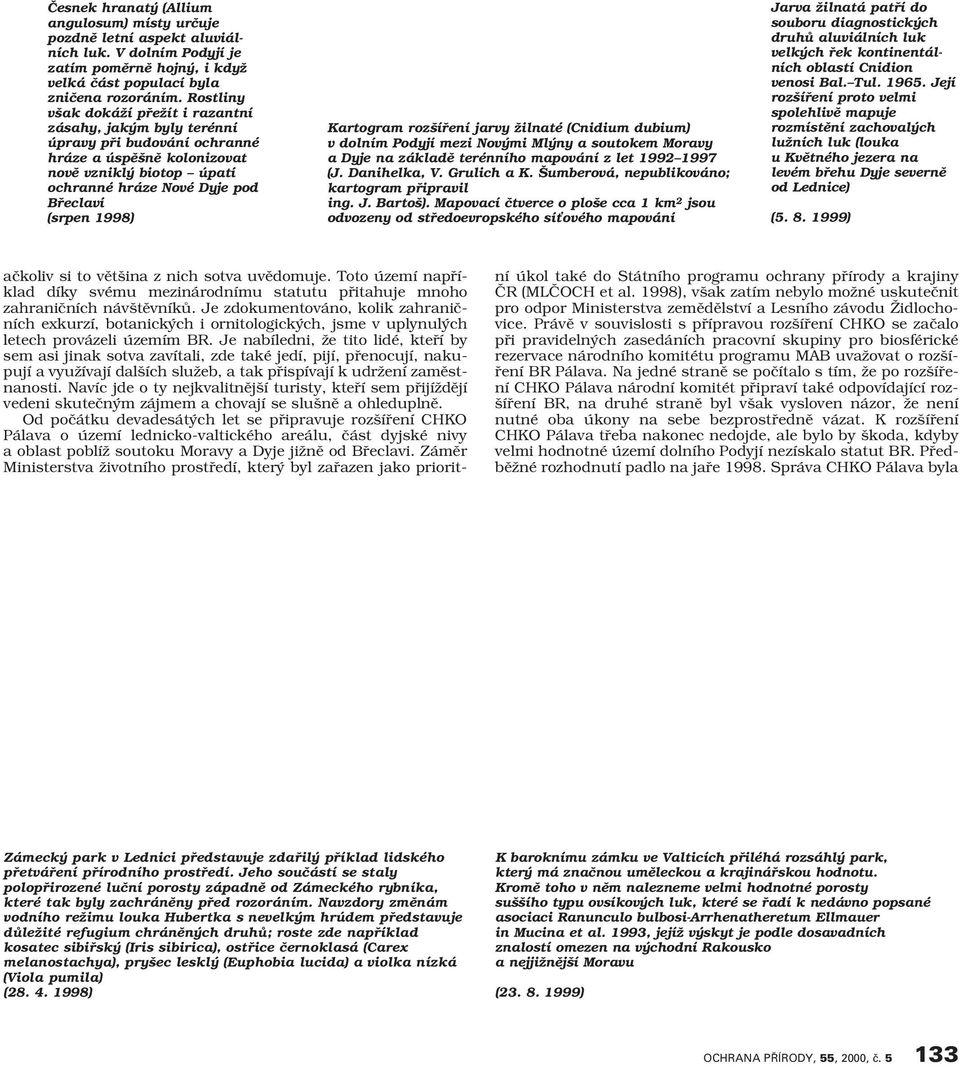 1998) Kartogram roz ífiení jarvy Ïilnaté (Cnidium dubium) v dolním Podyjí mezi Nov mi Ml ny a soutokem Moravy a Dyje na základû terénního mapování z let 1992 1997 (J. Danihelka, V. Grulich a K.