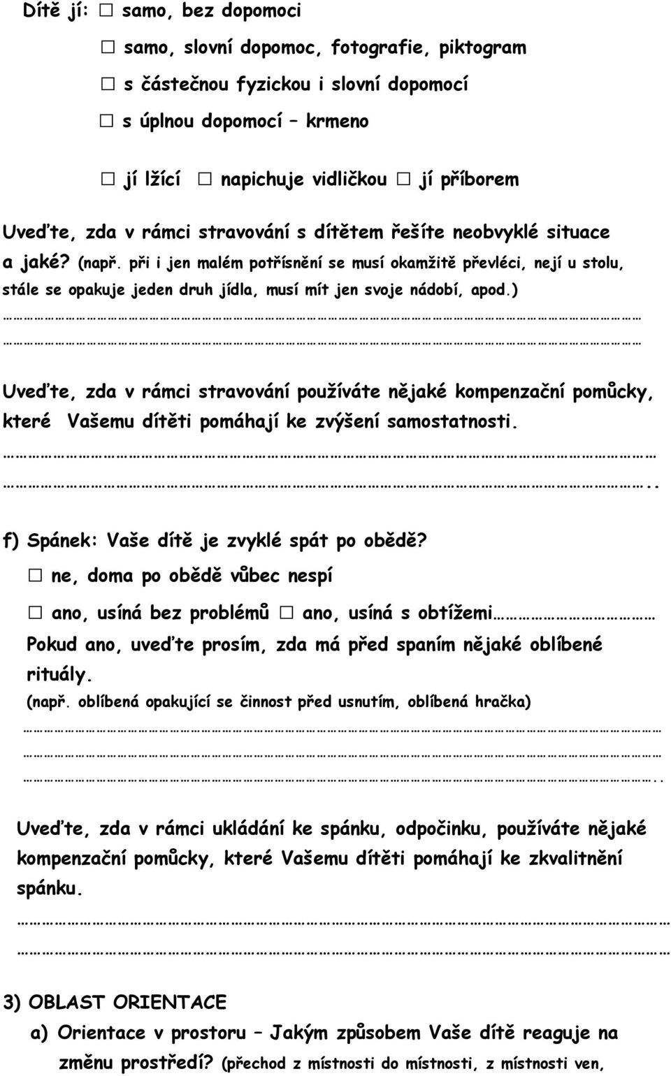 ) Uveďte, zda v rámci stravování používáte nějaké kompenzační pomůcky, které Vašemu dítěti pomáhají ke zvýšení samostatnosti... f) Spánek: Vaše dítě je zvyklé spát po obědě?