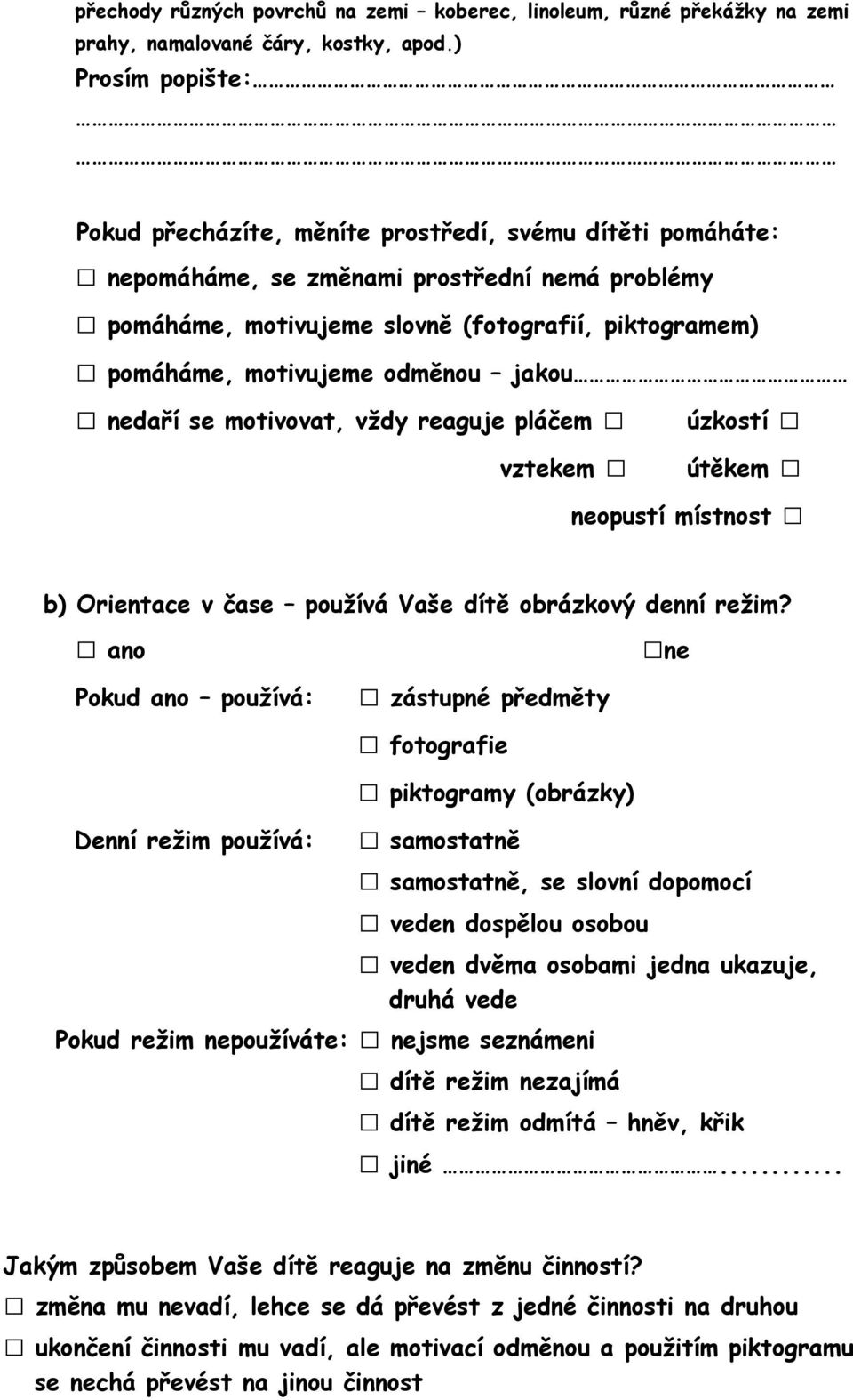 odměnou jakou nedaří se motivovat, vždy reaguje pláčem úzkostí vztekem útěkem neopustí místnost b) Orientace v čase používá Vaše dítě obrázkový denní režim?