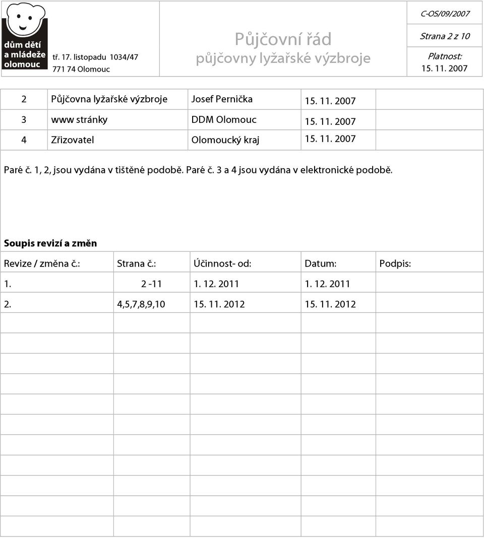 Soupis revizí a změn Revize / změna č.: Strana č.: Účinnost- od: Datum: Podpis: 1. 2-11 1.