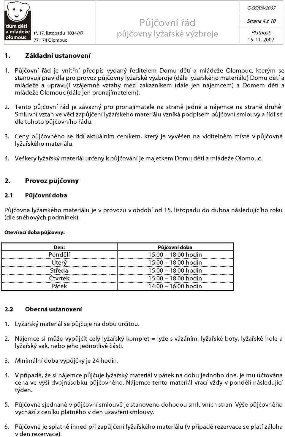 (dále jen nájemcem) a Domem dětí a mládeže Olomouc (dále jen pronajímatelem). 2. Tento půjčovní řád je závazný pro pronajímatele na straně jedné a nájemce na straně druhé.