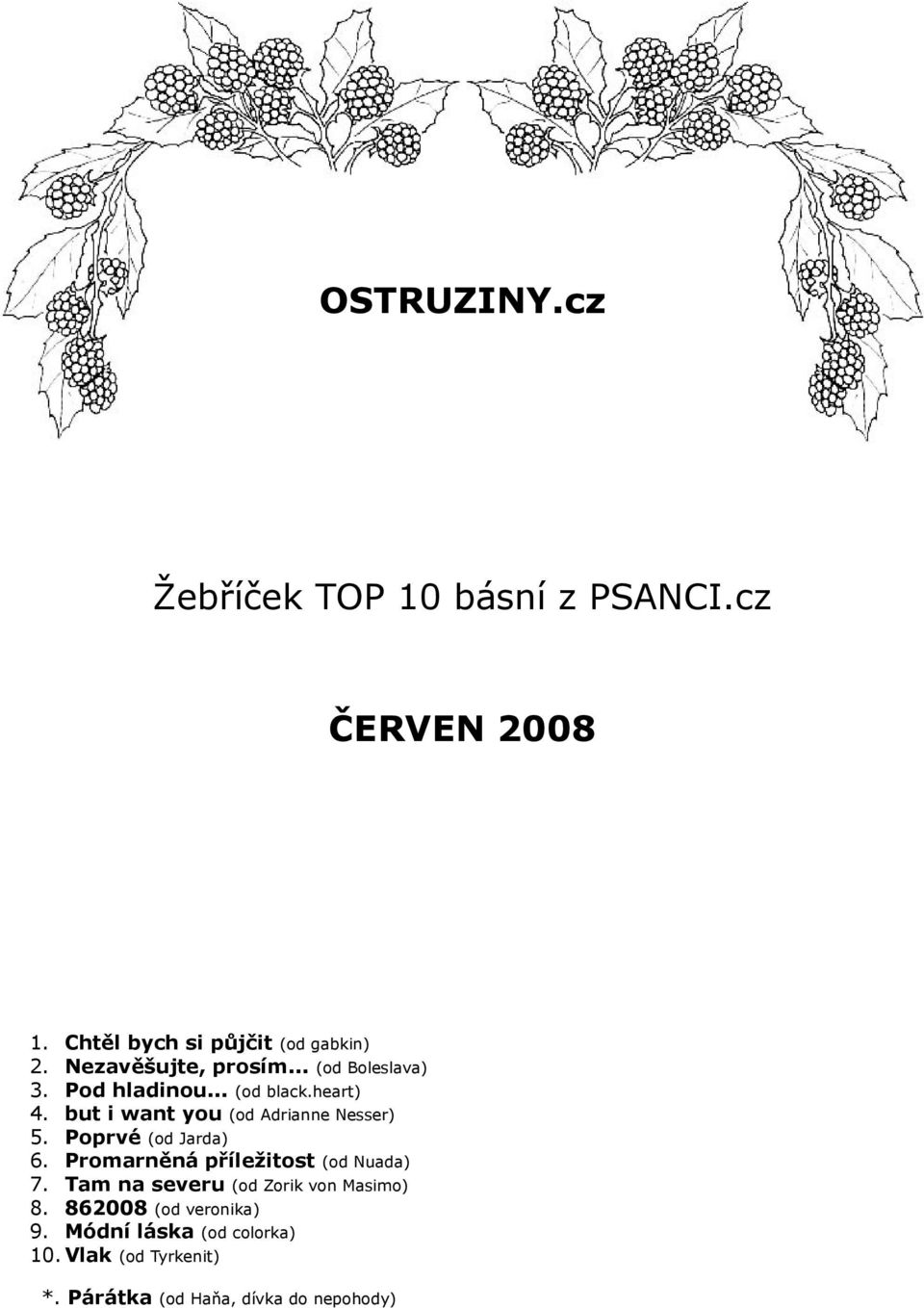 but i want you (od Adrianne Nesser) 5. Poprvé (od Jarda) 6. Promarněná příležitost (od Nuada) 7.