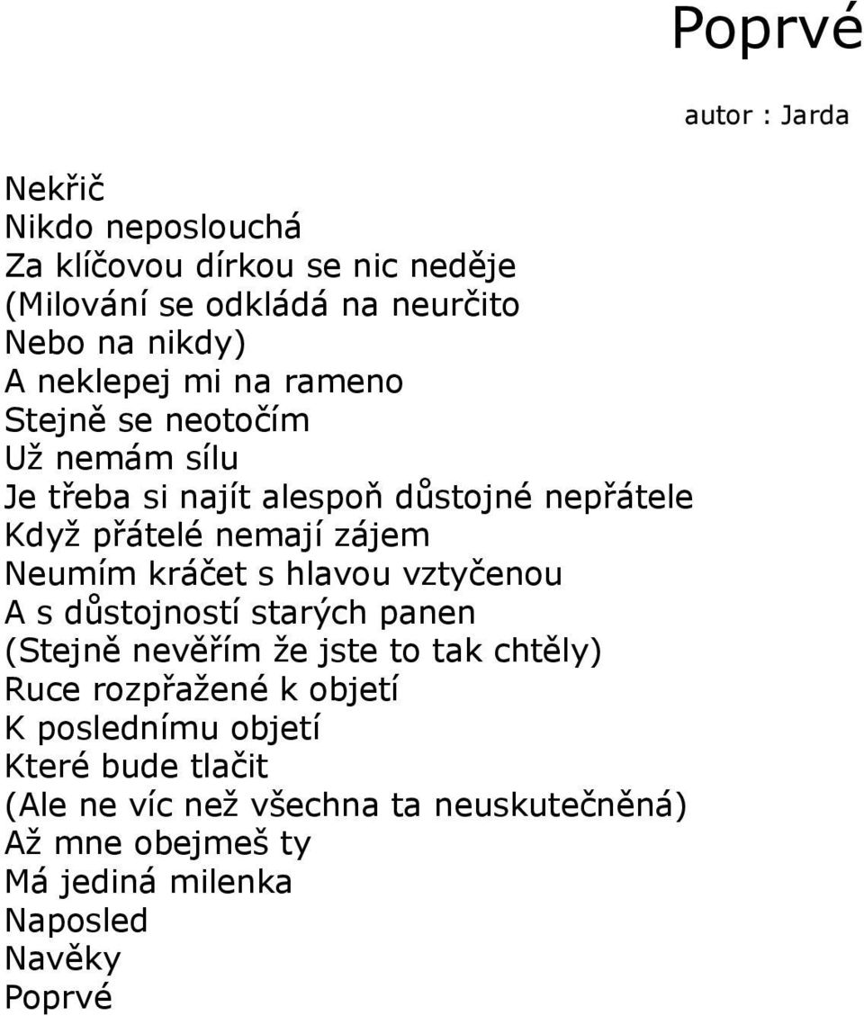 vztyčenou A s důstojností starých panen (Stejně nevěřím že jste to tak chtěly) Ruce rozpřažené k objetí K poslednímu objetí Které