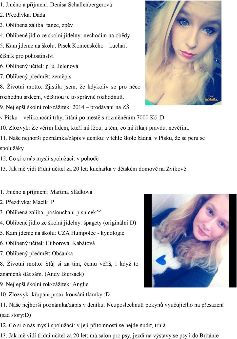 Životní motto: Zjistila jsem, že kdykoliv se pro něco rozhodnu srdcem, většinou je to správné rozhodnutí. 9.