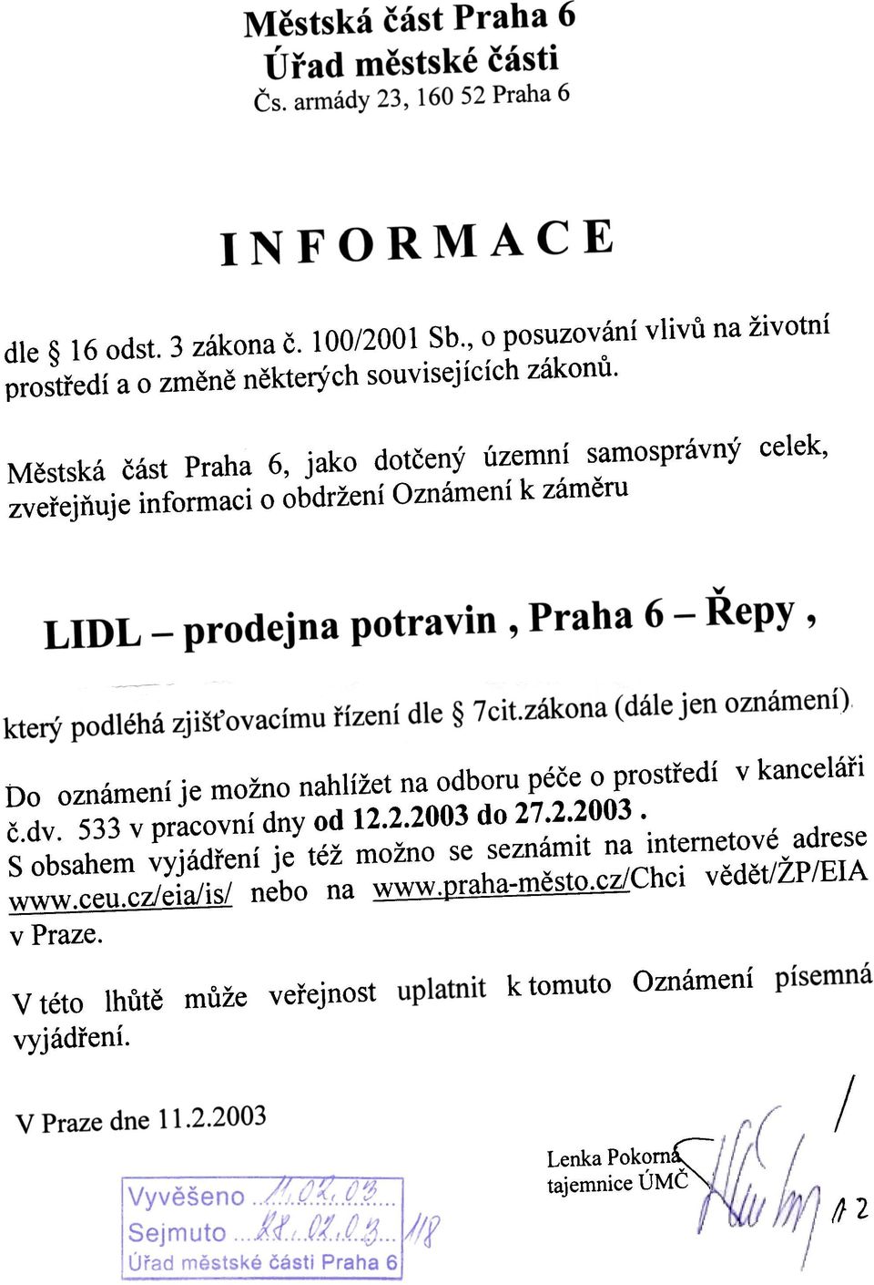 odboru péèe o prostøedí v kanceláøi è.dv. 533 v pracovní dny od 12.2.2003 do 27.2.2003. S obsahem vyjádøení je též možno se seznámit na internetové adrese ~~~~~.