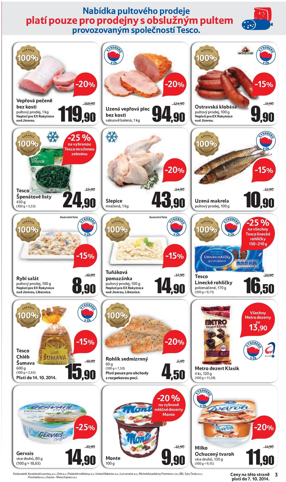 / -25 % na vybranou mraženou zeleninu Špenátové listy 450 g ( = 5,53) 33,90/ Slepice mražená, 1 kg 54,90/ 43,90 Uzená makrela 10,90 ilustrační foto ilustrační foto -25 % na všechny linecké rohlíčky