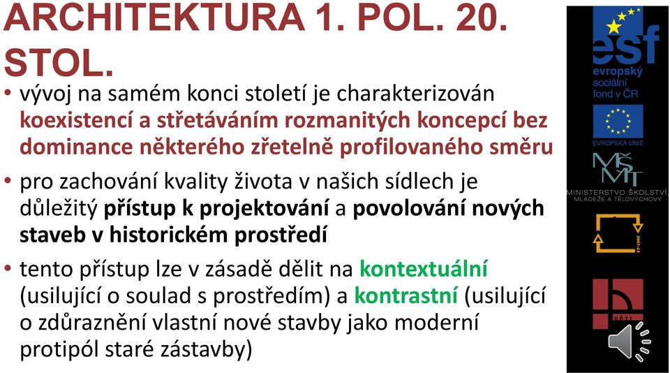 zřetelně profilovaného směru pro zachování kvality života v našich sídlech je důležitý přístup k projektování a