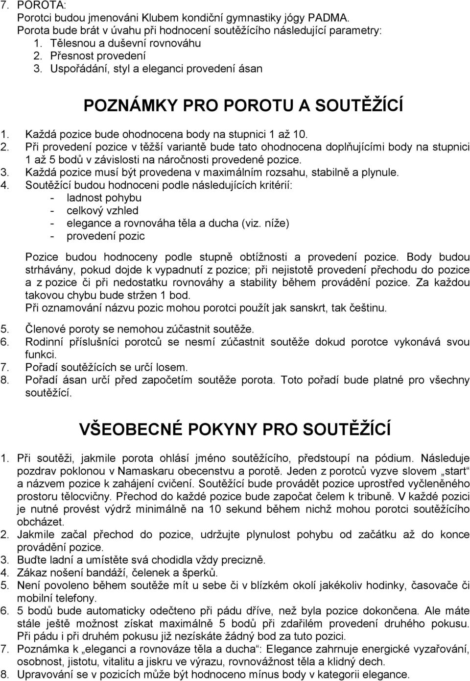 Při provedení pozice v těžší variantě bude tato ohodnocena doplňujícími body na stupnici 1 až 5 bodů v závislosti na náročnosti provedené pozice. 3.